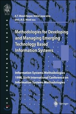 Methodologies for Developing and Managing Emerging Technology Based Information Systems: Information Systems Methodologies 1998, Sixth International C