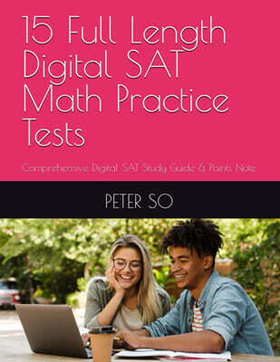 15 Full Length Digital SAT Math Practice Tests: Comprehensive Digital SAT Study Guide & Points Note