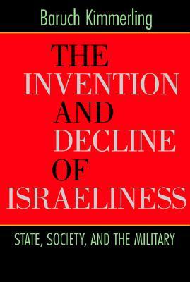 [߰-] The Invention and Decline of Israeliness: State, Society, and the Military