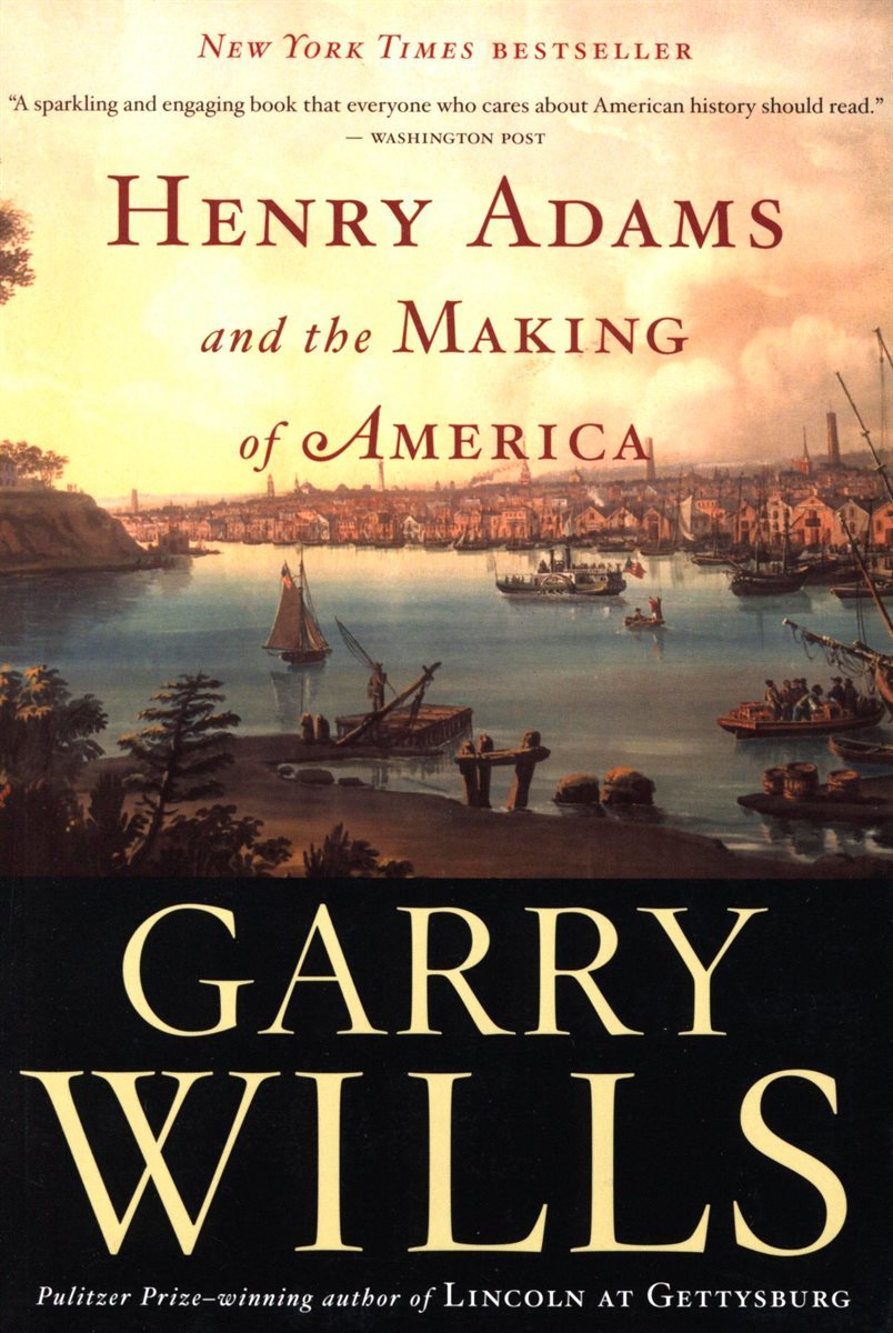 Henry Adams And The Making Of America