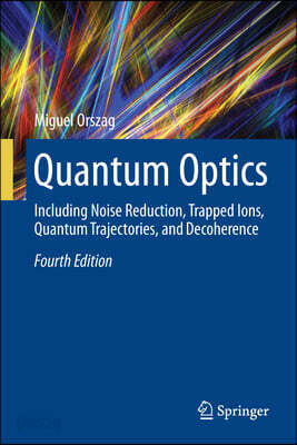 Quantum Optics: Including Noise Reduction, Trapped Ions, Quantum Trajectories, and Decoherence