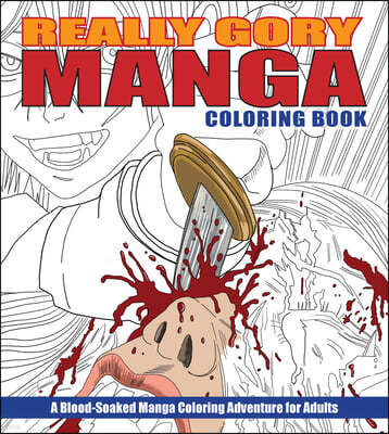 Really Gory Manga Coloring Book: A Blood-Soaked Manga Coloring Adventure for Adults