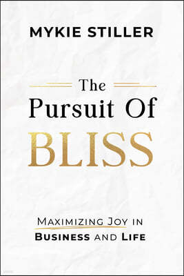 The Pursuit of Bliss: Maximizing Joy in Business and Life