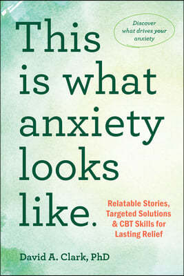 This Is What Anxiety Looks Like: Relatable Stories, Targeted Solutions, and CBT Skills for Lasting Relief