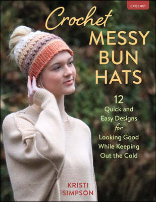 Crochet Messy Bun Hats: 12 Quick and Easy Designs to Keep Out the Cold