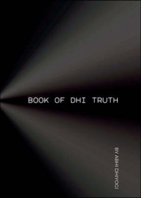 Book Of Dhi Truth: Ideas for your ideas in the pursuit of Truth