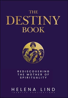 The Destiny Book: Rediscovering the Mother of Spirituality
