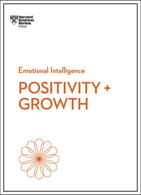 Positivity and Growth (HBR Emotional Intelligence Series)