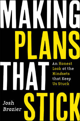 Making Plans That Stick: An Honest Look at the Mindsets That Keep Us Stuck