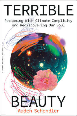 Terrible Beauty: Reckoning with Climate Complicity and Rediscovering Our Soul
