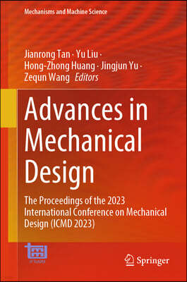 Advances in Mechanical Design: The Proceedings of the 2023 International Conference on Mechanical Design (ICMD 2023)