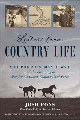 Letters from Country Life: Adolphe Pons, Man O' War, and the Founding of Maryland's Oldest Thoroughbred Farm