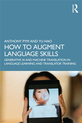 How to Augment Language Skills: Incorporating Generative AI and the Machine Translation in Language Learning and Translator Training