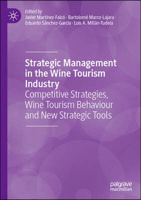 Strategic Management in the Wine Tourism Industry: Competitive Strategies, Wine Tourism Behaviour and New Strategic Tools