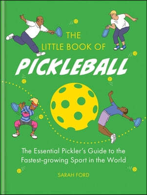 The Little Book of Pickleball: The Essential Pickler's Guide to the Fastest-Growing Sport in the World