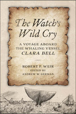 The Watch's Wild Cry: A Voyage Aboard the Whaling Vessel Clara Bell