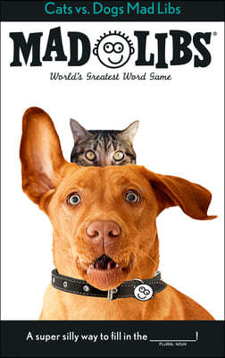 Cats vs. Dogs Mad Libs: World's Greatest Word Game