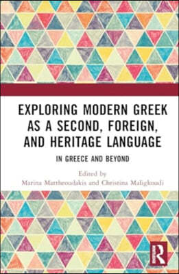 Exploring Modern Greek as a Second, Foreign, and Heritage Language: In Greece and Beyond