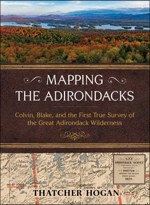 Mapping the Adirondacks: Colvin, Blake, and the First True Survey of the Great Adirondack Wilderness