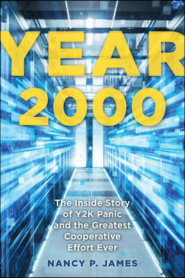 Year 2000: The Inside Story of Y2K Panic and the Greatest Cooperative Effort Ever