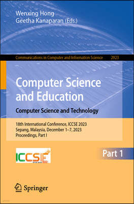 Computer Science and Education. Computer Science and Technology: 18th International Conference, Iccse 2023, Sepang, Malaysia, December 1-7, 2023, Proc
