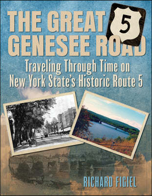 The Great Genesee Road: Traveling Through Time on New York State's Historic Route 5