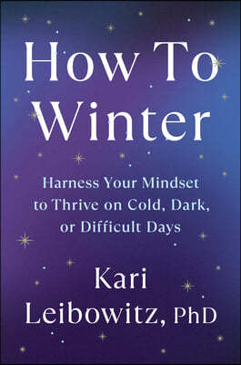 How to Winter: Harness Your Mindset to Thrive on Cold, Dark, or Difficult Days