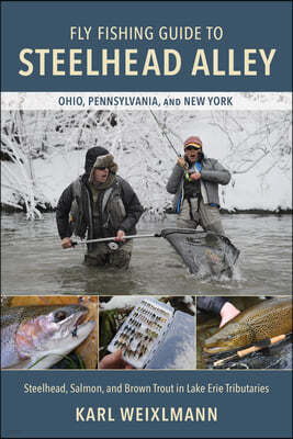 Fly Fishing Guide to Steelhead Alley: Steelhead, Salmon, and Brown Trout in Lake Erie Tributaries
