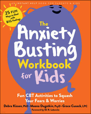 The Anxiety Busting Workbook for Kids: Fun CBT Activities to Squash Your Fears and Worries