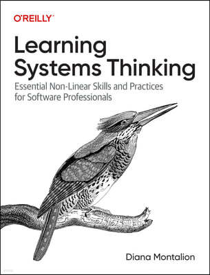 Learning Systems Thinking: Essential Nonlinear Skills and Practices for Software Professionals