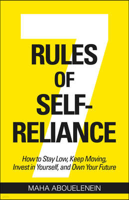 7 Rules of Self-Reliance: How to Stay Low, Keep Moving, Invest in Yourself, and Own Your Future