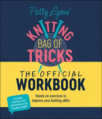 Patty Lyons' Knitting Bag of Tricks: The Official Workbook: Hands-On Exercises to Improve Your Knitting Skills