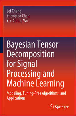 Bayesian Tensor Decomposition for Signal Processing and Machine Learning: Modeling, Tuning-Free Algorithms, and Applications
