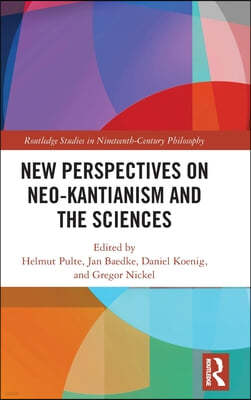 New Perspectives on Neo-Kantianism and the Sciences