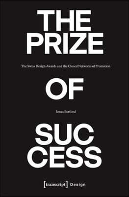 The Prize of Success: The Swiss Design Awards and the Closed Networks of Promotion