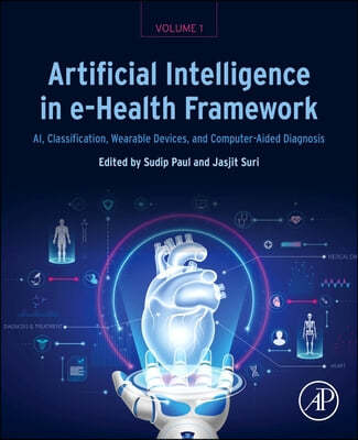 Artificial Intelligence in E-Health Framework, Volume 1: Ai, Classification, Wearable Devices, Computer-Aided Diagnosis, E-Health Records