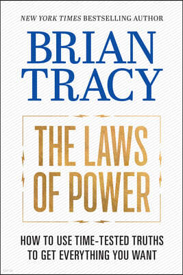 The Laws of Power: How to Use Time-Tested Truths to Get Everything You Want