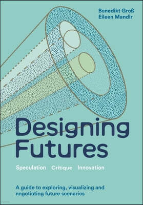 Designing Futures: Speculation, Critique, Innovation