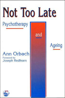 Not Too Late: Ageing and Psychotherapy