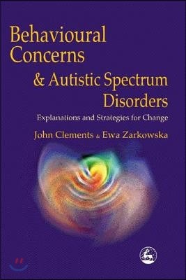 Behavioral Concerns and Autistic Spectrum Disorders: Explanations and Strategies for Change