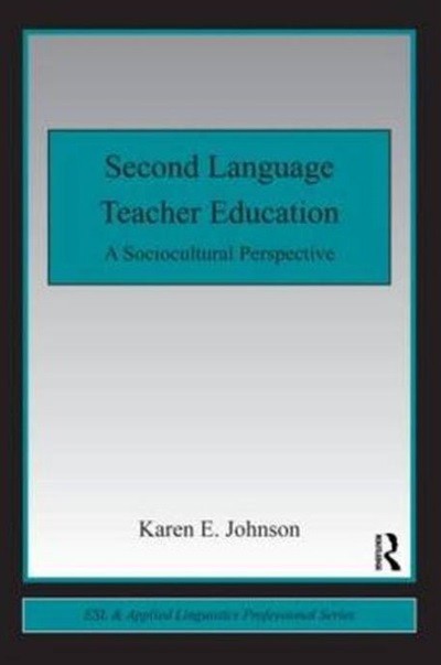 Second Language Teacher Education: A Sociocultural Perspective (Paperback) 