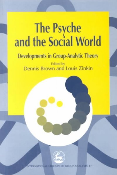 The Psyche and the Social World: Developments in Group-Analytic Theory