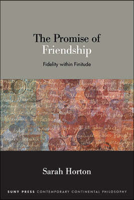 The Promise of Friendship: Fidelity Within Finitude