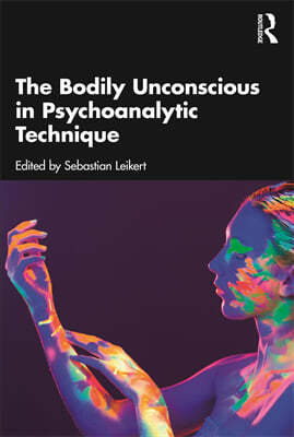 Bodily Unconscious in Psychoanalytic Technique