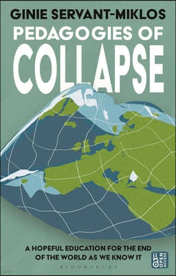 Pedagogies of Collapse: A Hopeful Education for the End of the World as We Know It