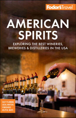 Fodor's American Spirits: Exploring the Best Wineries, Breweries, and Distilleries in the USA