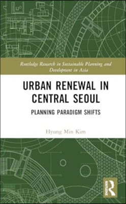 Urban Renewal in Central Seoul: Planning Paradigm Shifts