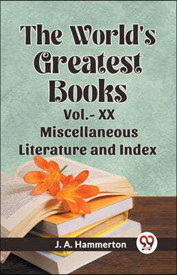 The World's Greatest Books Vol.- XX Miscellaneous Literature and Index