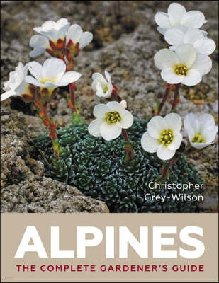 Alpines: The Complete Gardener's Guide