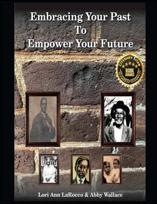 Embracing Your Past, Inc. Embracing Your Past to Empower Your Future